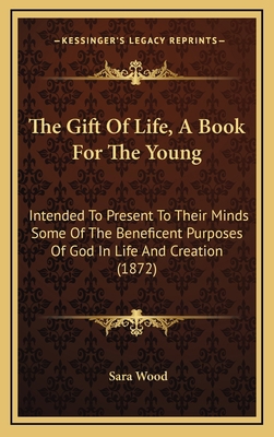 The Gift Of Life, A Book For The Young: Intende... 1167267869 Book Cover