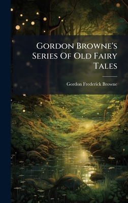 Gordon Browne's Series Of Old Fairy Tales 1024713067 Book Cover