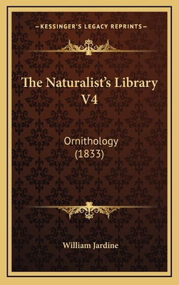 The Naturalist's Library V4: Ornithology (1833) 1164383671 Book Cover