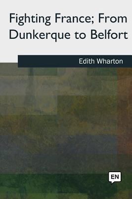 Fighting France, From Dunkerque to Belfort 1727509951 Book Cover
