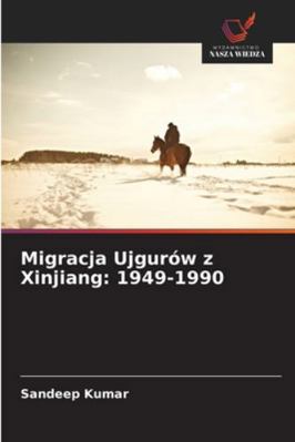 Migracja Ujgurów z Xinjiang: 1949-1990 [Polish] 6200717710 Book Cover