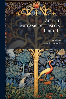 Apuleii Metamorphoseon Libri 11... [Latin] 127512979X Book Cover