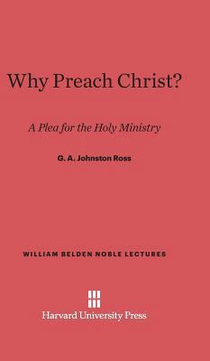 Why Preach Christ?: A Plea for the Holy Ministry 0674599365 Book Cover