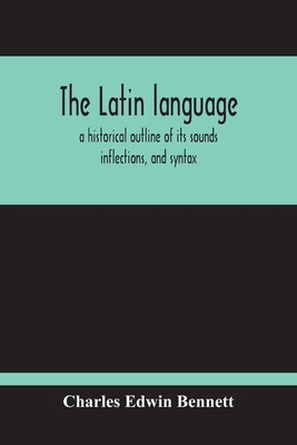 The Latin Language, A Historical Outline Of Its... 9354214886 Book Cover