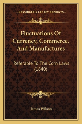 Fluctuations Of Currency, Commerce, And Manufac... 1164648535 Book Cover