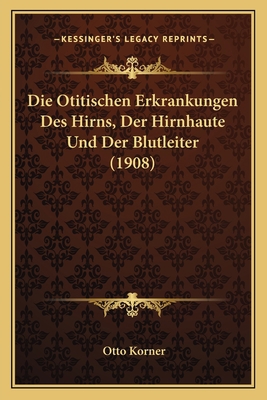 Die Otitischen Erkrankungen Des Hirns, Der Hirn... [German] 1168444438 Book Cover