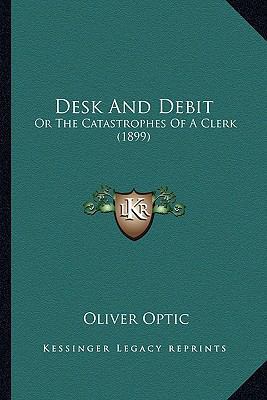 Desk And Debit: Or The Catastrophes Of A Clerk ... 1163910805 Book Cover