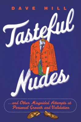 Tasteful Nudes: ...and Other Misguided Attempts... 1250002036 Book Cover