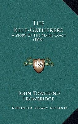 The Kelp-Gatherers: A Story Of The Maine Coast ... 1165622475 Book Cover