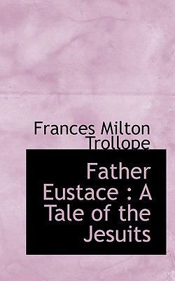 Father Eustace: A Tale of the Jesuits 1115552406 Book Cover