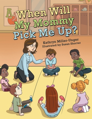 When Will My Mommy Pick Me Up? 1665734817 Book Cover