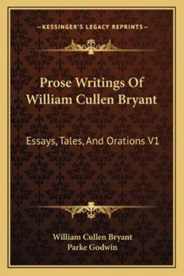 Prose Writings Of William Cullen Bryant: Essays... 1162941669 Book Cover