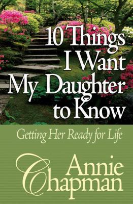 10 Things I Want My Daughter to Know: Getting H... 0736904549 Book Cover