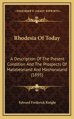 Rhodesia of Today: A Description of the Present... 1164983016 Book Cover