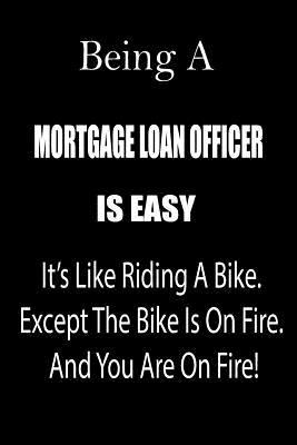 Paperback Being a Mortgage Loan Officer Is Easy: It's Like Riding a Bike. Except the Bike Is on Fire. and You Are on Fire! Blank Line Journal Book