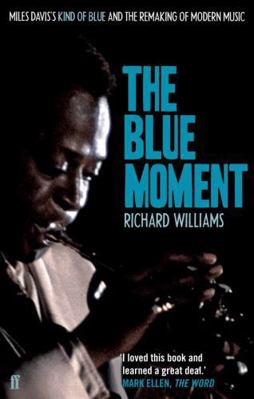 The Blue Moment: Miles Davis's Kind of Blue and... 0571245072 Book Cover