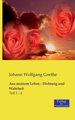 Aus meinem Leben - Dichtung und Wahrheit: Teil ... [German] 3957001471 Book Cover