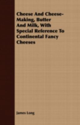 Cheese And Cheese-Making, Butter And Milk, With... 1408643162 Book Cover