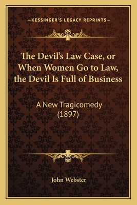 The Devil's Law Case, or When Women Go to Law, ... 1164023349 Book Cover