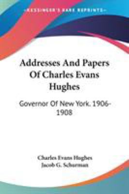 Addresses And Papers Of Charles Evans Hughes: G... 1432663682 Book Cover