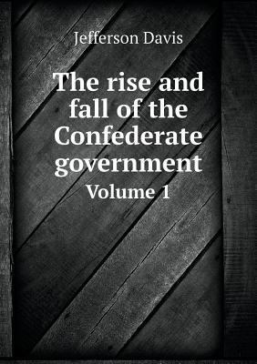 The rise and fall of the Confederate government... 5518950802 Book Cover