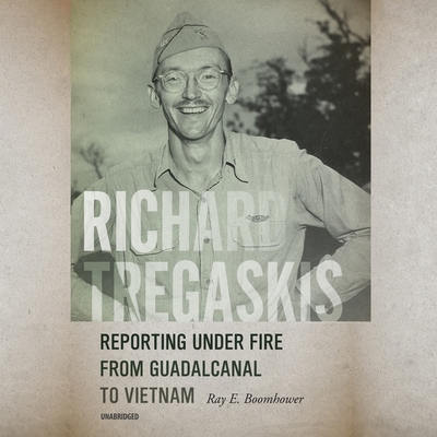 Richard Tregaskis: Reporting Under Fire from Gu... 1665035544 Book Cover