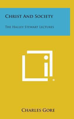 Christ and Society: The Halley Stewart Lectures 1258848082 Book Cover