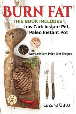 Burn Fat: This Book Includes- Low Carb Instant Pot, Paleo Instant Pot 1980368600 Book Cover