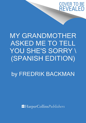 My Grandmother Asked Me to Tell You She's Sorry... 0062930737 Book Cover