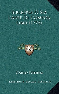 Bibliopea O Sia L'Arte Di Compor Libri (1776) [Italian] 1165294443 Book Cover