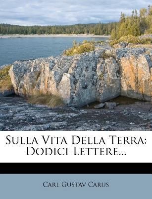 Sulla Vita Della Terra: Dodici Lettere... [Italian] 1276954077 Book Cover