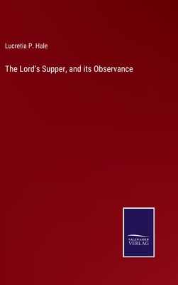 The Lord's Supper, and its Observance 3752556439 Book Cover