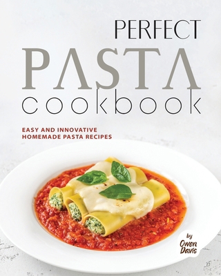 Perfect Pasta Cookbook: Easy and Innovative Hom... B0CZKPWM6S Book Cover