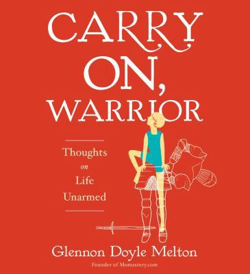 Carry On, Warrior: Thoughts on Life Unarmed 1442358211 Book Cover