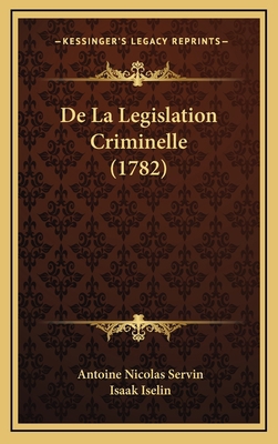 De La Legislation Criminelle (1782) [French] 1165997630 Book Cover