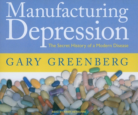 Manufacturing Depression: The Secret History of... 1400115442 Book Cover