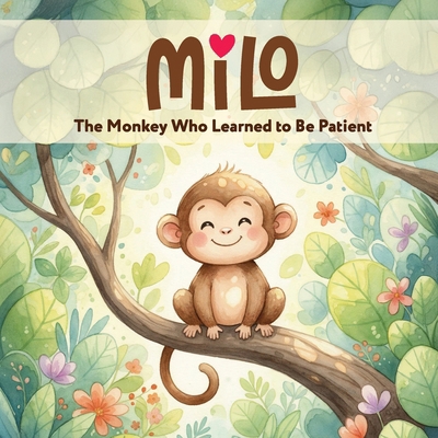 Milo: The Monkey Who Learned to Be Patient B0GJLB8H6C Book Cover