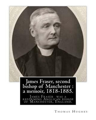 James Fraser, second bishop of Manchester: a me... 1975713885 Book Cover