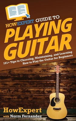 HowExpert Guide to Playing Guitar: 101+ Tips to... 1648917739 Book Cover