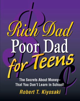 Rich Dad, Poor Dad for Teens: The Secrets about... 0762436549 Book Cover