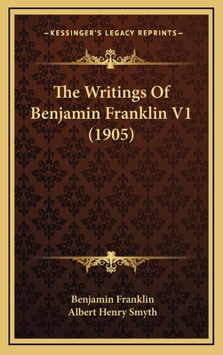 The Writings Of Benjamin Franklin V1 (1905) 116825602X Book Cover