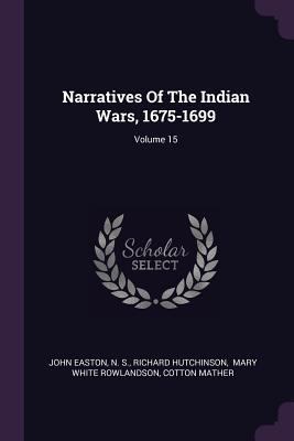 Narratives Of The Indian Wars, 1675-1699; Volum... 1378521250 Book Cover