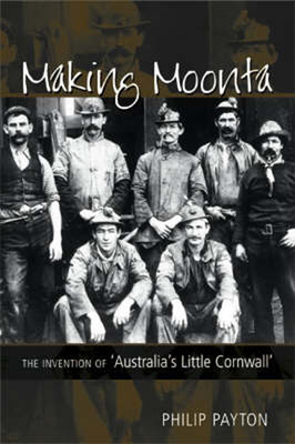 Making Moonta: The Invention of 'Australia's Li... 0859897958 Book Cover