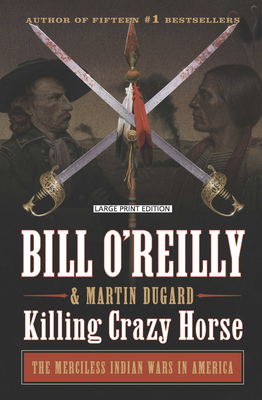 Killing Crazy Horse: The Merciless Indian Wars ... [Large Print] 1432890913 Book Cover