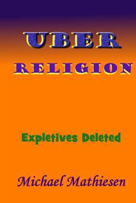 Uber Religion: Expletives Deleted 1539654036 Book Cover