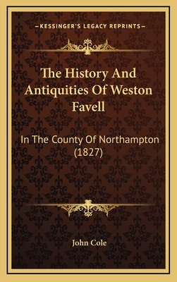 The History And Antiquities Of Weston Favell: I... 1168980720 Book Cover