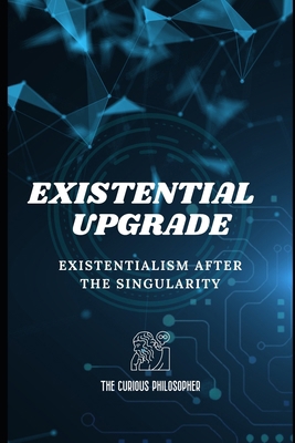 Existential Upgrade: Existentialism After the S... B0CVWZV376 Book Cover