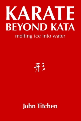 Karate Beyond Kata: melting ice into water B08GVJLN5W Book Cover