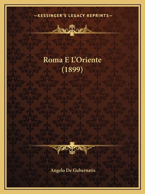 Roma E L'Oriente (1899) [Italian] 1167567145 Book Cover
