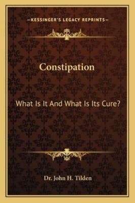 Constipation: What Is It And What Is Its Cure? 1162901136 Book Cover